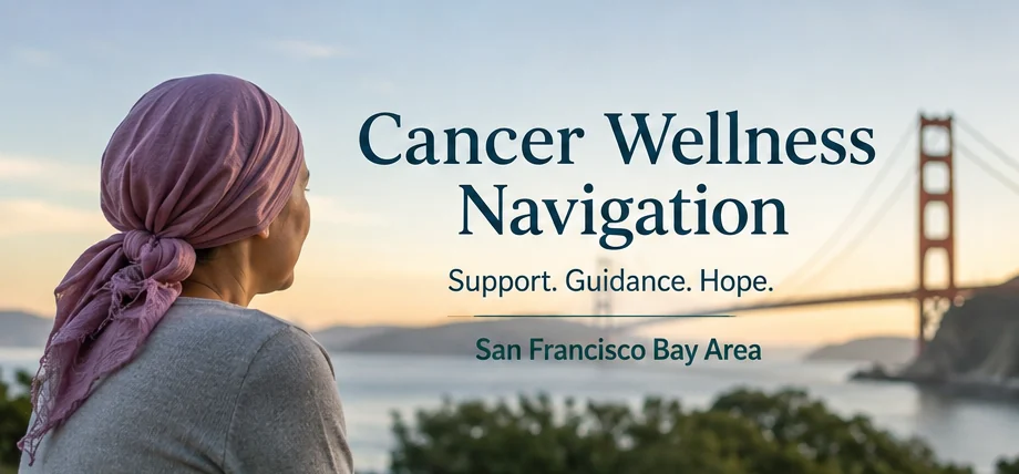 Cancer wellness navigation support in San Francisco Bay Area